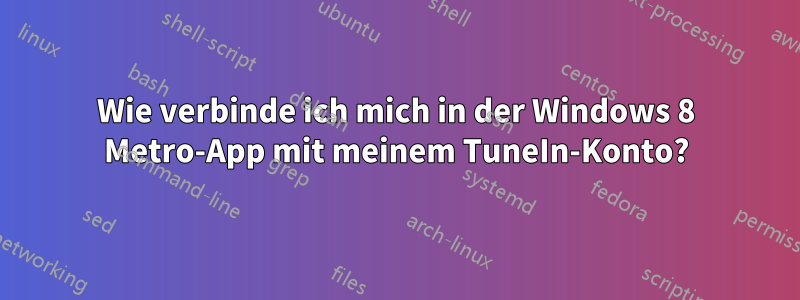 Wie verbinde ich mich in der Windows 8 Metro-App mit meinem TuneIn-Konto?