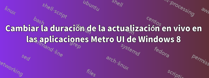 Cambiar la duración de la actualización en vivo en las aplicaciones Metro UI de Windows 8