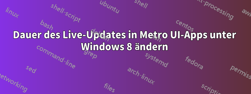 Dauer des Live-Updates in Metro UI-Apps unter Windows 8 ändern