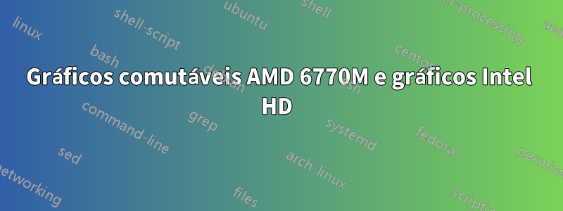 Gráficos comutáveis ​​AMD 6770M e gráficos Intel HD 