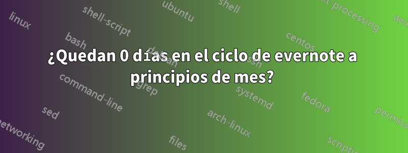 ¿Quedan 0 días en el ciclo de evernote a principios de mes?