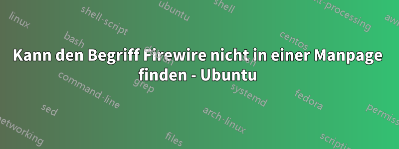 Kann den Begriff Firewire nicht in einer Manpage finden - Ubuntu