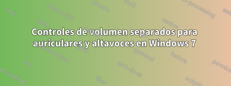 Controles de volumen separados para auriculares y altavoces en Windows 7