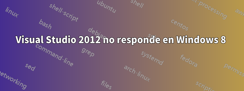 Visual Studio 2012 no responde en Windows 8