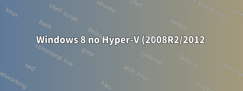 Windows 8 no Hyper-V (2008R2/2012) com Remote-FX?