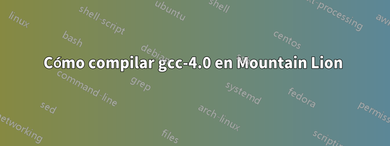 Cómo compilar gcc-4.0 en Mountain Lion