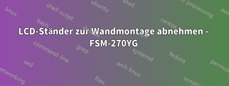 LCD-Ständer zur Wandmontage abnehmen - FSM-270YG