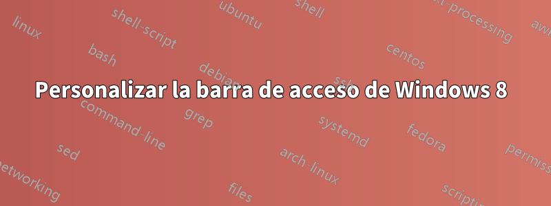 Personalizar la barra de acceso de Windows 8 