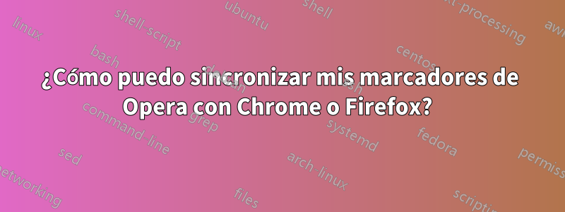 ¿Cómo puedo sincronizar mis marcadores de Opera con Chrome o Firefox? 