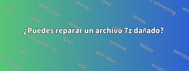 ¿Puedes reparar un archivo 7z dañado?