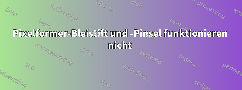 Pixelformer-Bleistift und -Pinsel funktionieren nicht