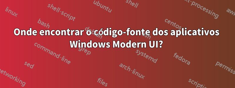 Onde encontrar o código-fonte dos aplicativos Windows Modern UI?