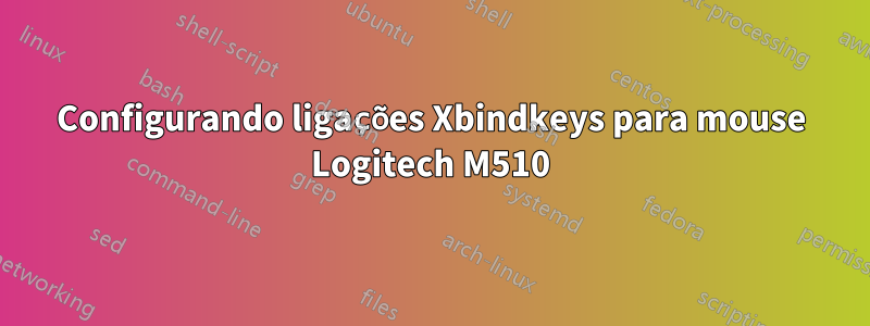 Configurando ligações Xbindkeys para mouse Logitech M510