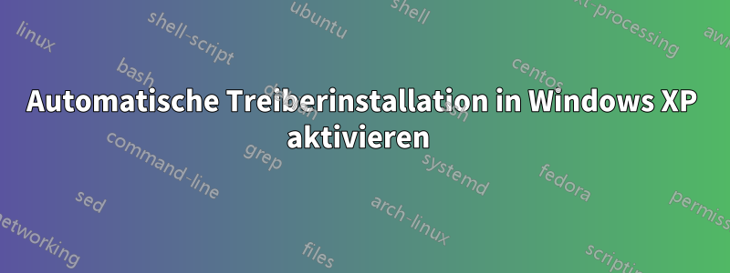 Automatische Treiberinstallation in Windows XP aktivieren 