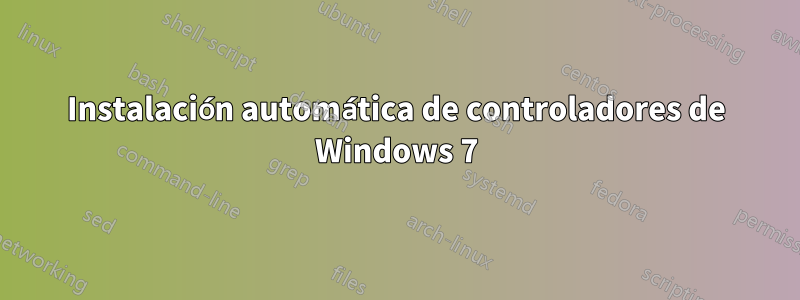 Instalación automática de controladores de Windows 7