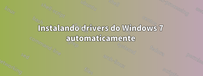 Instalando drivers do Windows 7 automaticamente