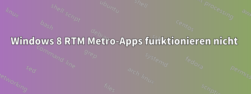 Windows 8 RTM Metro-Apps funktionieren nicht