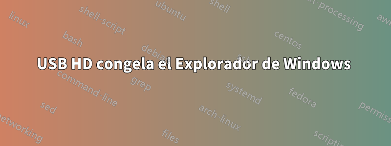 USB HD congela el Explorador de Windows