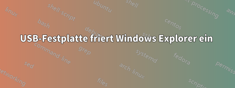 USB-Festplatte friert Windows Explorer ein