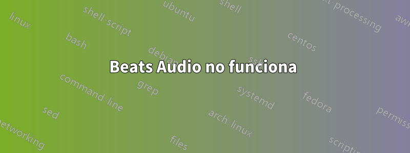 Beats Audio no funciona