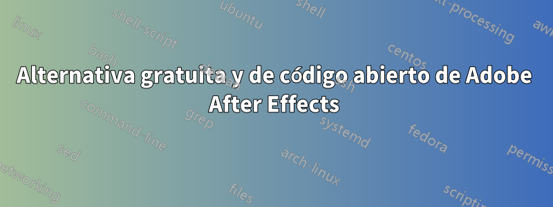 Alternativa gratuita y de código abierto de Adobe After Effects
