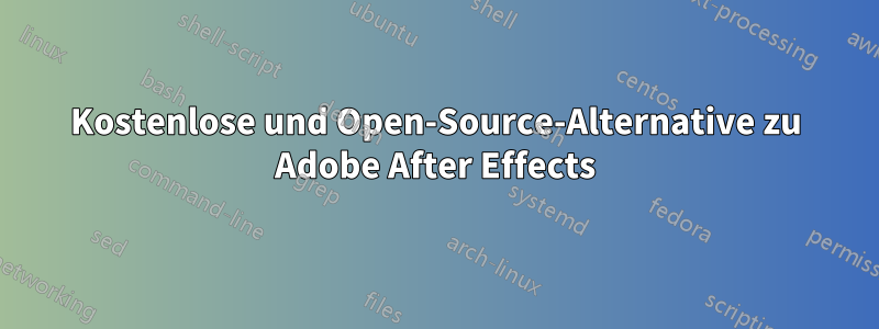 Kostenlose und Open-Source-Alternative zu Adobe After Effects