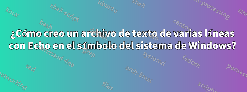 ¿Cómo creo un archivo de texto de varias líneas con Echo en el símbolo del sistema de Windows?