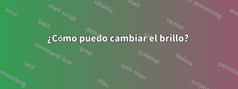 ¿Cómo puedo cambiar el brillo?