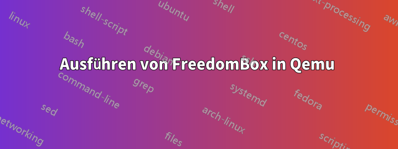 Ausführen von FreedomBox in Qemu