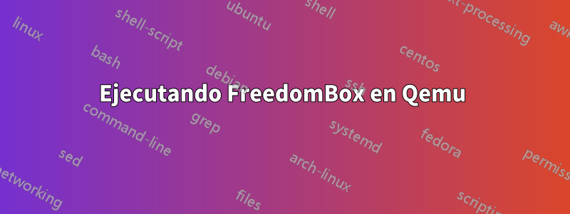Ejecutando FreedomBox en Qemu