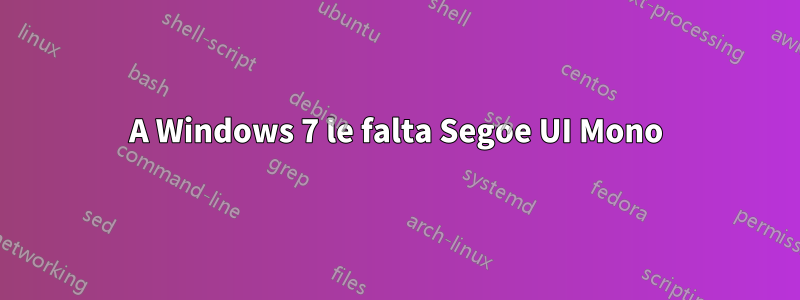 A Windows 7 le falta Segoe UI Mono