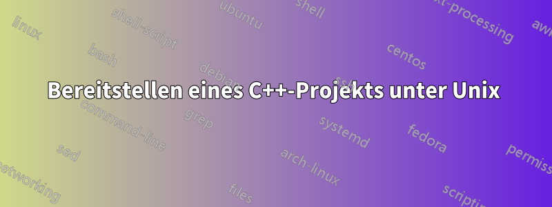 Bereitstellen eines C++-Projekts unter Unix