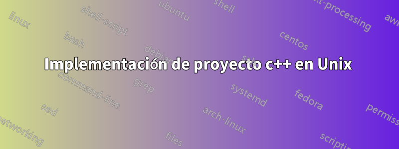Implementación de proyecto c++ en Unix
