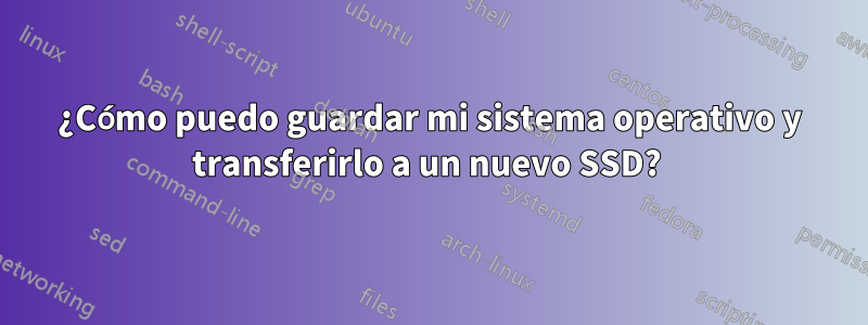 ¿Cómo puedo guardar mi sistema operativo y transferirlo a un nuevo SSD? 