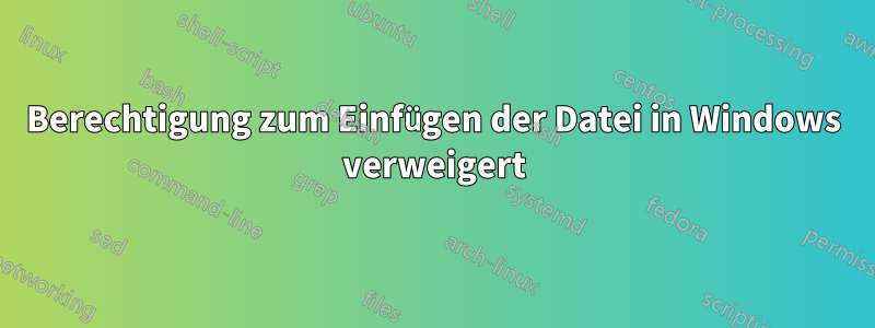 Berechtigung zum Einfügen der Datei in Windows verweigert