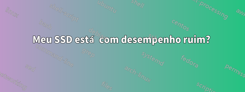 Meu SSD está com desempenho ruim?
