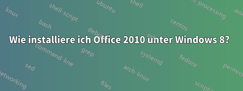 Wie installiere ich Office 2010 unter Windows 8? 
