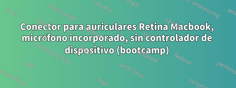 Conector para auriculares Retina Macbook, micrófono incorporado, sin controlador de dispositivo (bootcamp)