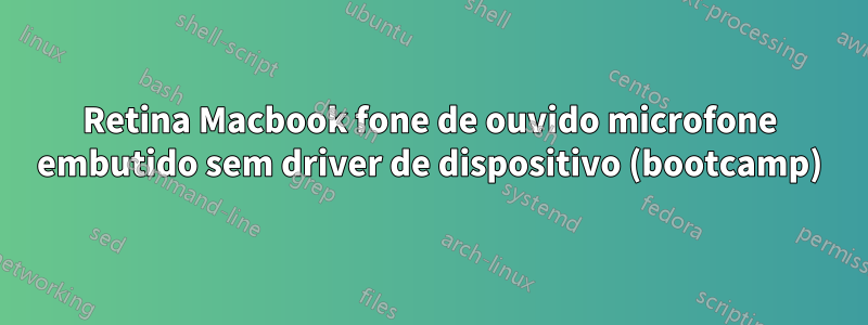 Retina Macbook fone de ouvido microfone embutido sem driver de dispositivo (bootcamp)