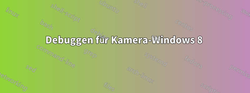 Debuggen für Kamera-Windows 8