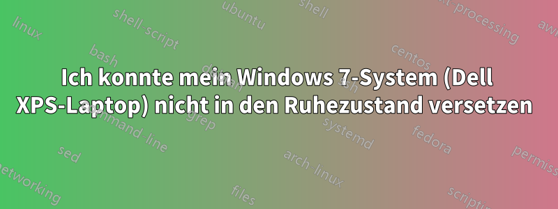 Ich konnte mein Windows 7-System (Dell XPS-Laptop) nicht in den Ruhezustand versetzen 