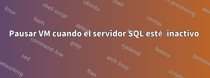 Pausar VM cuando el servidor SQL esté inactivo