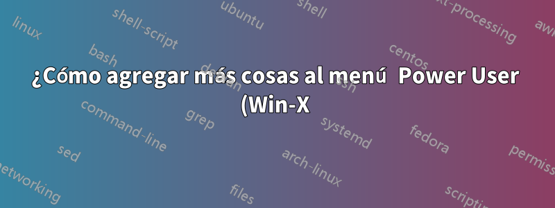 ¿Cómo agregar más cosas al menú Power User (Win-X)?