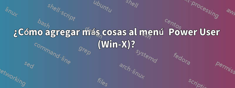¿Cómo agregar más cosas al menú Power User (Win-X)?