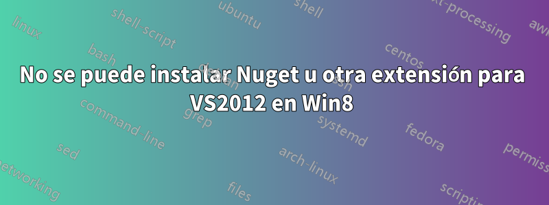 No se puede instalar Nuget u otra extensión para VS2012 en Win8