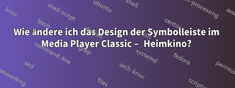 Wie ändere ich das Design der Symbolleiste im Media Player Classic – Heimkino?