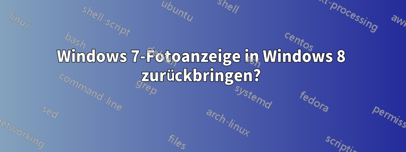 Windows 7-Fotoanzeige in Windows 8 zurückbringen?