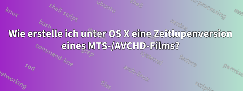 Wie erstelle ich unter OS X eine Zeitlupenversion eines MTS-/AVCHD-Films?
