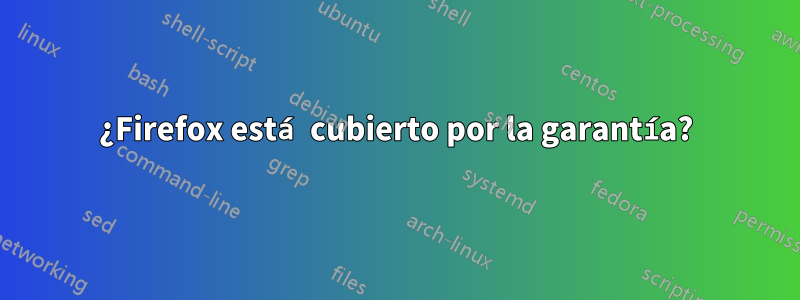 ¿Firefox está cubierto por la garantía?