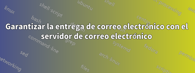 Garantizar la entrega de correo electrónico con el servidor de correo electrónico